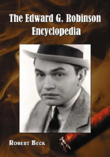 The Edward G. Robinson Encyclopedia by Robert Beck