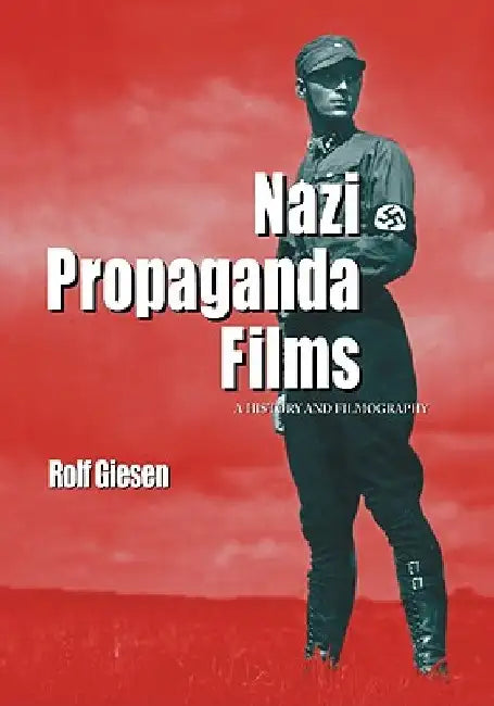 Nazi Propaganda Films: A History and Filmography by Rolf Giesen