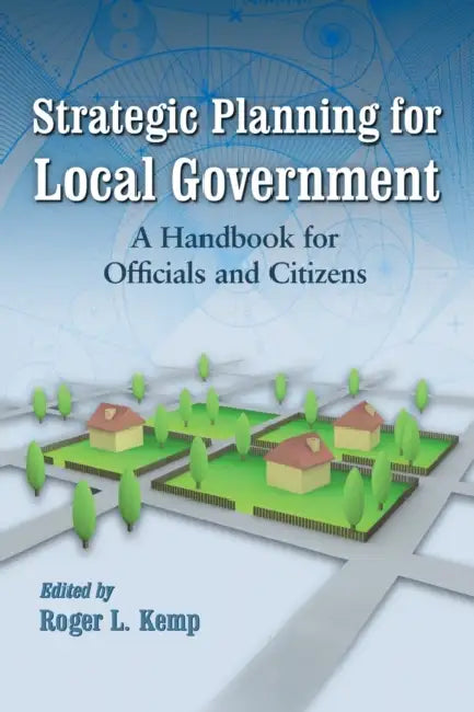 Strategic Planning for Local Government: A Handbook for Officials and Citizens by Roger L. Kemp