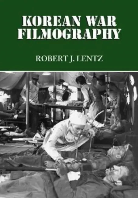 Korean War Filmography: 91 English Language Features through 2000 by Robert J. Lentz