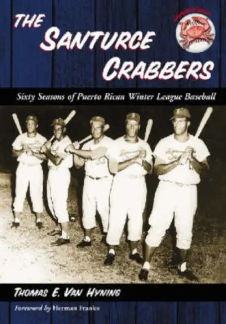 The Santurce Crabbers: Sixty Seasons of Puerto Rican Winter League Baseball by Thomas E. Van Hyning