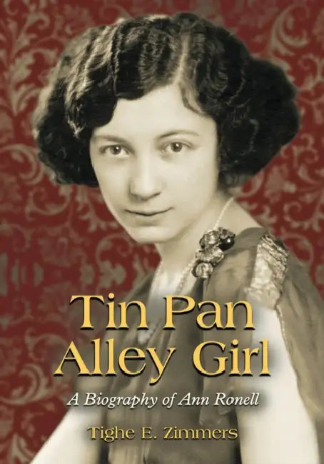 Tin Pan Alley Girl: A Biography of Ann Ronell by Tighe E. Zimmers