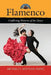 Flamenco: Conflicting Histories of the Dance by Michelle Heffner Hayes