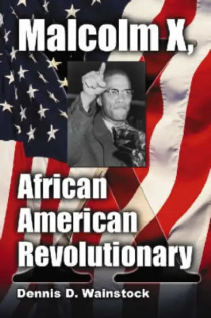 Malcolm X, African American Revolutionary by Dennis D. Wainstock