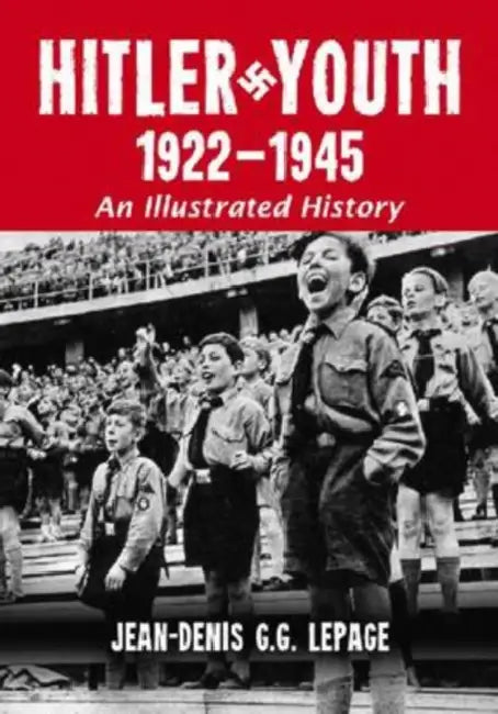Hitler Youth, 1922-1945: An Illustrated History by Jean-Denis G. G. Lepage