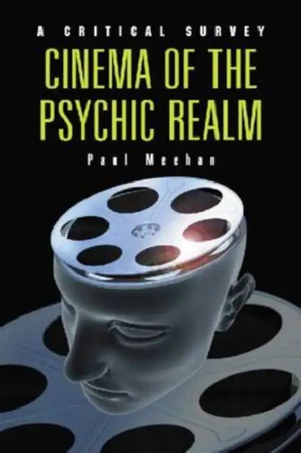 Cinema of the Psychic Realm: A Critical Survey by Paul Meehan
