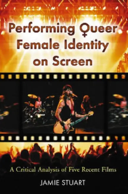 Performing Queer Female Identity on Screen: A Critical Analysis of Five Recent Films by Jamie Stuart