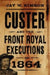 Custer and the Front Royal Executions of 1864 by Jay W. Simson