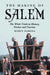 The Making of Salem: The Witch Trials in History, Fiction and Tourism by Robin DeRosa