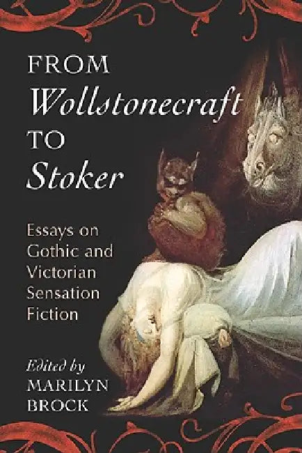 From Wollstonecraft to Stoker: Essays on Gothic and Victorian Sensation Fiction by Marilyn Brock