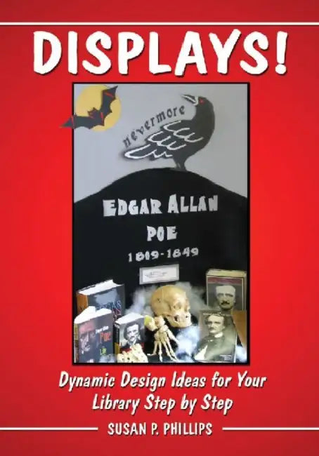 Displays!: Dynamic Design Ideas for Your Library Step by Step by Susan P. Phillips