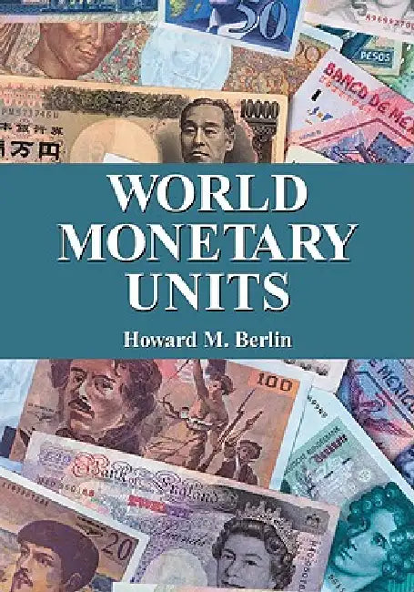 World Monetary Units: An Historical Dictionary, Country by Country by Howard M. Berlin