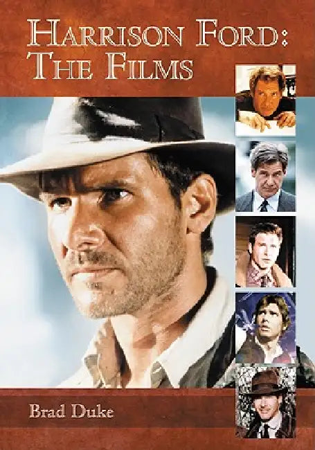 Harrison Ford: The Films by Brad Duke