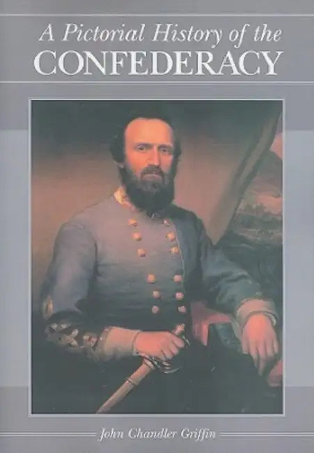 A Pictorial History of the Confederacy by John Chandler Griffin