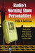 Radio's Morning Show Personalities: Early Hour Broadcasters and Deejays from the 1920s to the 1990s by Philip A. Lieberman