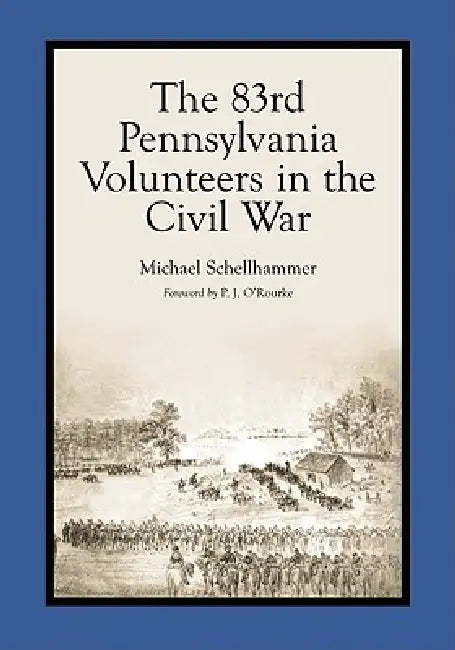 The 83rd Pennsylvania Volunteers in the Civil War by Michael Schellhammer