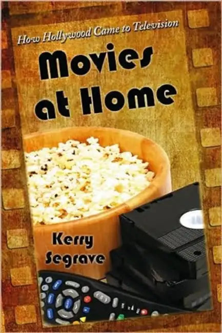 Movies at Home: How Hollywood Came to Television by Kerry Segrave