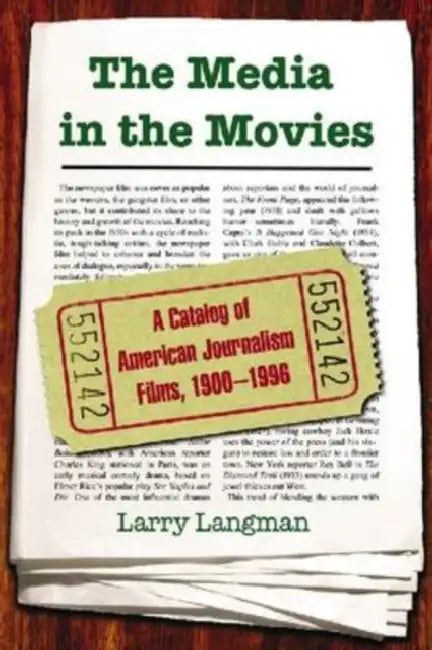 The Media in the Movies: A Catalog of American Journalism Films, 1900-1996 by Larry Langman