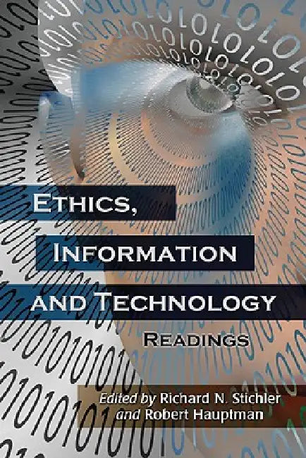 Ethics, Information and Technology: Readings by Richard N. Stichler, Robert Hauptman