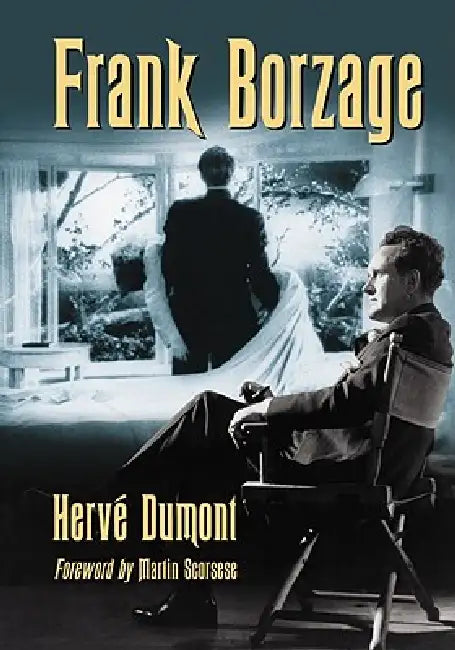 Frank Borzage: The Life and Films of a Hollywood Romantic by Hervé Dumont