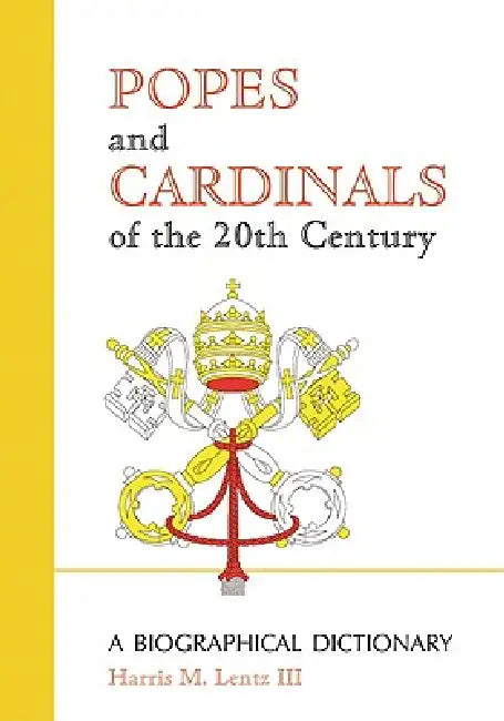 Popes and Cardinals of the 20th Century: A Biographical Dictionary by Harris M. Lentz