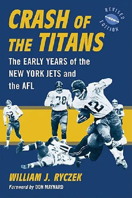 Crash of the Titans: The Early Years of the New York Jets and the AFL, rev. ed. by William J. Ryczek