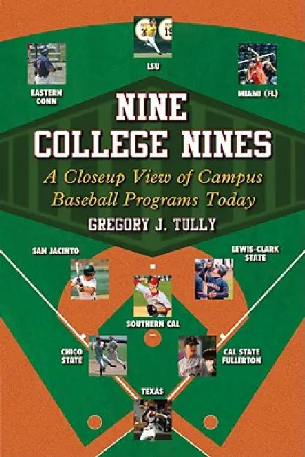 Nine College Nines: A Closeup View of Campus Baseball Programs Today by Gregory J. Tully
