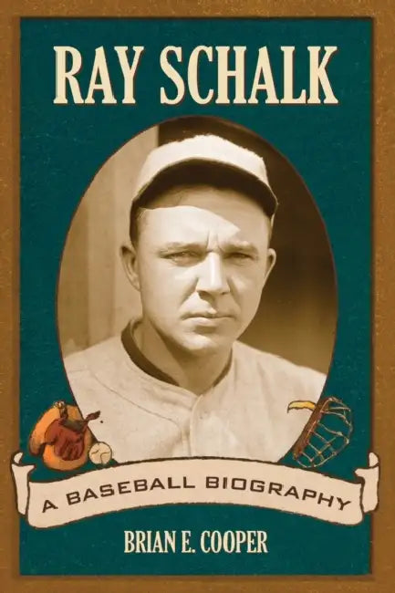 Ray Schalk: A Baseball Biography by Brian E. Cooper