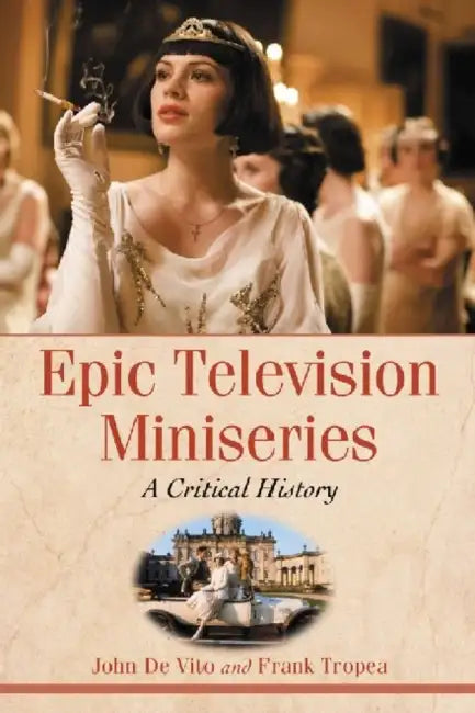 Epic Television Miniseries: A Critical History by John de Vito, Frank Tropea