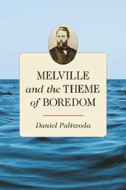 Melville and the Theme of Boredom by Daniel Paliwoda