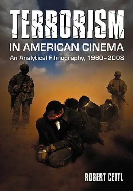 Terrorism in American Cinema: An Analytical Filmography, 1960-2008 by Robert Cettl