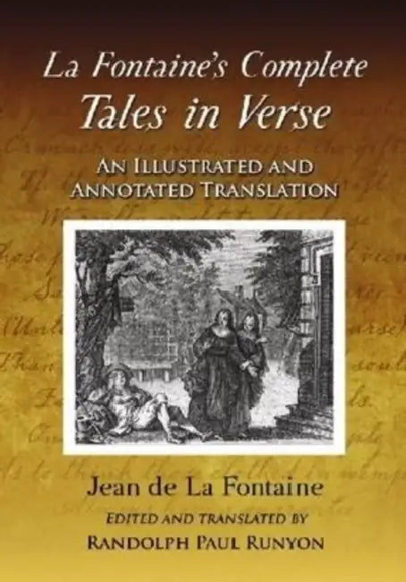 La Fontaine's Complete Tales in Verse: An Illustrated and Annotated Translation by Jean de La Fontaine, Randolph Paul Runyon