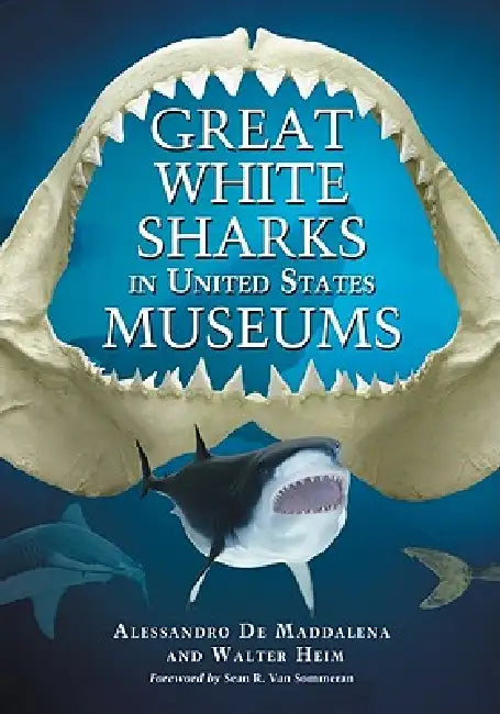 Great White Sharks in United States Museums by Alessandro de Maddalena, Walter Heim