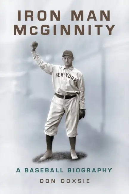 Iron Man McGinnity: A Baseball Biography by Don Doxsie
