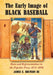 The Early Image of Black Baseball: Race and Representation in the Popular Press, 1871-1890 by James E. Brunson