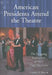American Presidents Attend the Theatre: The Playgoing Experiences of Each Chief Executive by Thomas A. Bogar