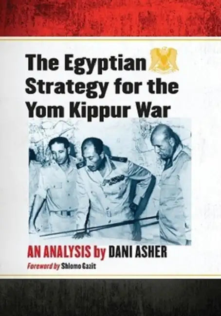 The Egyptian Strategy for the Yom Kippur War: An Analysis by Dani Asher