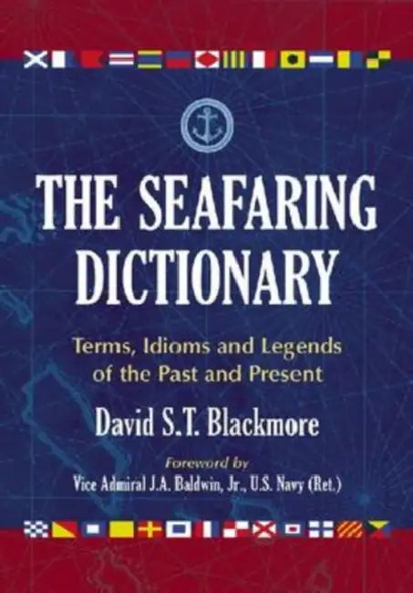 The Seafaring Dictionary: Terms, Idioms and Legends of the Past and Present by David S. T. Blackmore