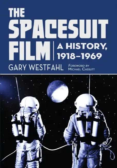 Spacesuit Film: A History, 1918-1969 by Gary Westfahl