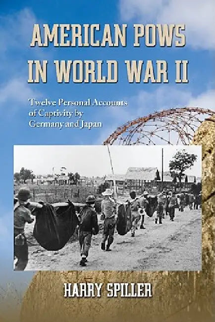 American POWs in World War II: Twelve Personal Accounts of Captivity by Germany and Japan by Harry Spiller