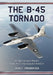 The B-45 Tornado: An Operational History of the First American Jet Bomber by John C. Fredriksen