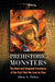 Prehistoric Monsters: The Real and Imagined Creatures of the Past That We Love to Fear by Allen a. Debus