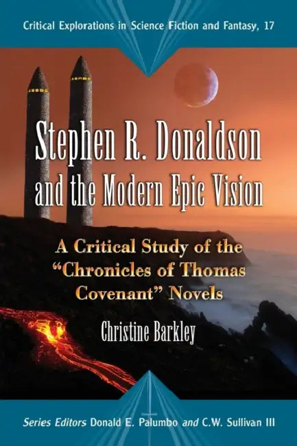 Stephen R. Donaldson and the Modern Epic Vision: A Critical Study of the Chronicles of Thomas Covenant Novels by Christine Barkley, Donald E. Palumbo, III Sullivan C. W.