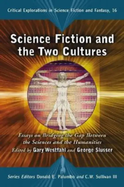 Science Fiction and the Two Cultures: Essays on Bridging the Gap Between the Sciences and the Humanities by Gary Westfahl, George Slusser, Donald E. Palumbo
