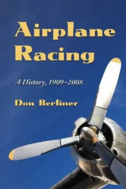 Airplane Racing: A History, 1909-2008 by Don Berliner