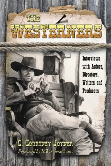 The Westerners: Interviews with Actors, Directors, Writers and Producers by C. Courtney Joyner