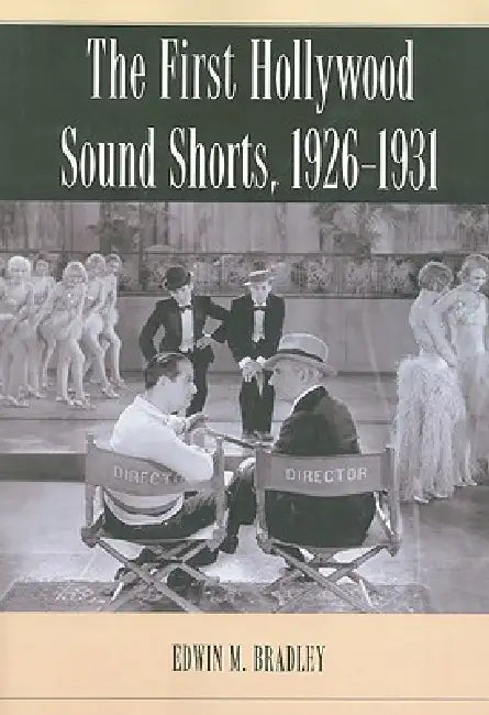 The First Hollywood Sound Shorts, 1926-1931 by Edwin M. Bradley