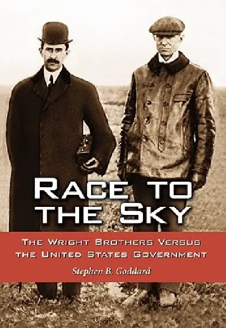 Race to the Sky: The Wright Brothers Versus the United States Government by Stephen B. Goddard