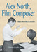 Alex North, Film Composer: A Biography, with Musical Analyses of A Streetcar Named Desire, Spartacus, The Misfits, Under the Volcano, and Prizzi's Hon by Sanya Shoilevska Henderson