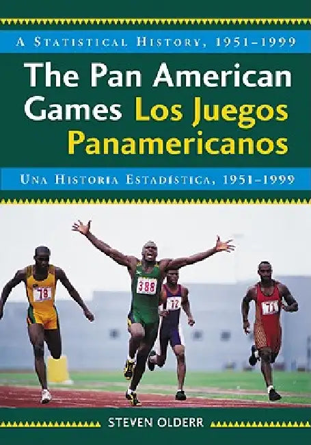 The Pan American Games / Los Juegos Panamericanos: A Statistical History, 1951-1999, bilingual edition / Una Historia Estadistica, 1951-1999, edicion by Steven Olderr